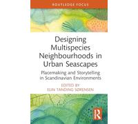 Designing Multispecies Neighbourhoods in Urban Seascapes: Placemaking and Storytelling in Scandinavian Environments (Routledge Explorations in Environmental Studies)