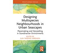 Designing Multispecies Neighbourhoods in Urban Seascapes : Placemaking and Storytelling in Scandinavian Environments