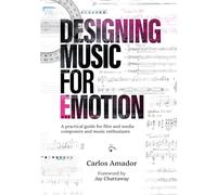 Designing Music for Emotion: A Practical Guide for Film and Media Composers and Enthusiasts