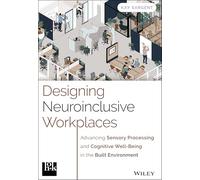 Designing Neuroinclusive Workplaces – Sensory Processing & Cognitive Well-Being – Wiley-VCH