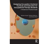 Designing Occupation-centered Curricula and Instruction for Occupational Therapy Students: A Model and Practical Guide