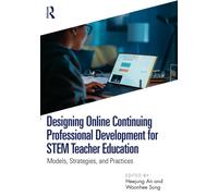 Designing Online Continuing Professional Development for STEM Teacher Education : Models, Strategies, and Practices
