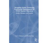 Designing Online Continuing Professional Development for STEM Teacher Education : Models, Strategies, and Practices