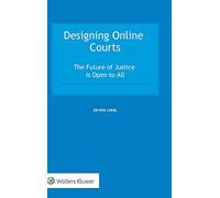 Designing Online Courts: The Future of Justice Is Open to All
