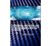 Designing, Operating, and Validating GxP-Regulated IT Environments for Life Sciences: A Practical Guide to Compliance, Cloud, Validation, and Governance for Regulated Organizations