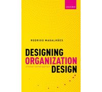 Designing Organization Design : A Human-Centred Approach