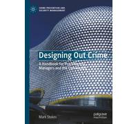 Designing Out Crime : A Handbook for Practitioners, Managers and the Community