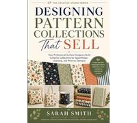Designing Pattern Collections That Sell: How Professional Surface Designers Build Cohesive Collections for Spoonflower, Licensing, and Print-on-Demand (The Creative Studio Series)