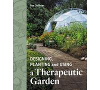 Designing, Planting and Using a Therapeutic Garden
