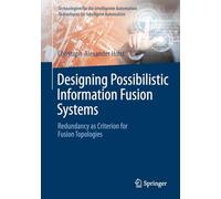 Designing Possibilistic Information Fusion Systems: Redundancy as Criterion for Fusion Topologies (Technologien für die intelligente Automation, 20)