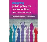 Designing Public Policy for Co-production : Theory, Practice and Change