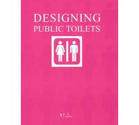 Designing Public Toilets: Edition en cinq langues français-anglais-allemand-espagnol-italien