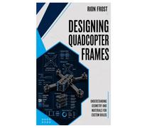 Designing Quadcopter Frames: Understanding Geometry and Materials for Custom Builds