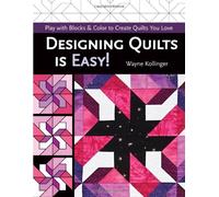 Designing Quilts is Easy!: Play with Blocks and Colour to Create Quilts You Love