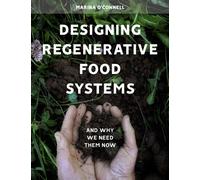 Designing Regenerative Food Systems : And Why We Need Them Now