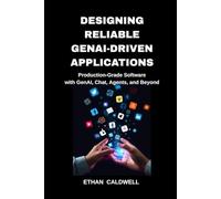Designing reliable GenAI-driven applications: Production-Grade Software with GenAI, Chat, Agents, and Beyond