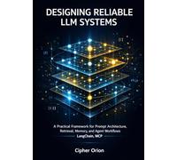 Designing Reliable LLM Systems: A Practical Framework for Prompt Architecture, Retrieval, Memory, and Agent Workflows LangChain, MCP