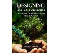 Designing Scalable Churches: Strategies for Organizational Church Growth