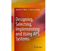 Designing, Selecting, Implementing and Using APS Systems