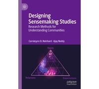 Designing Sensemaking Studies : Research Methods for Understanding Communities