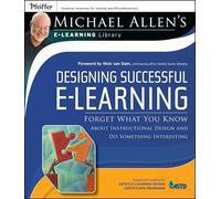 Designing Successful e-Learning: Forget What You Know About Instructional Design and Do Something Interesting (Michael Allen's E-learning Library)