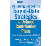 Designing Successful Target-Date Strategies for Defined Contribution Plans: Putting Participants on the Optimal Glide Path: 594 (Wiley Finance)