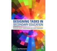 Designing Tasks in Secondary Education: Enhancing subject understanding and student engagement
