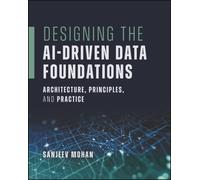 Designing the AI-Driven Data Foundations : Architecture, Principles, and Practice