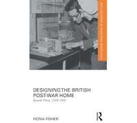 Designing the British Post-War Home: Kenneth Wood, 1948-1968 (Routledge Research in Architecture)