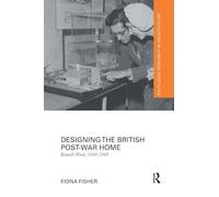 Designing the British Post-War Home: Kenneth Wood, 1948-1968 (Routledge Research in Architecture)