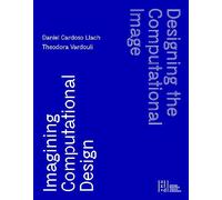 Designing the Computational Image, Imagining Computational Design