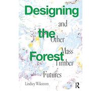 Designing the Forest and other Mass Timber Futures