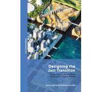 Designing the Just Transition : Design-Politics, Labor, and the Battle for Post-Carbon Futures