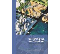 Designing the Just Transition: Design-Politics, Labor, and the Battle for Post-Carbon Futures (Just Sustainabilities)