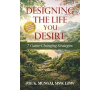 Designing The Life You Desire: 7 Game-Changing Strategies