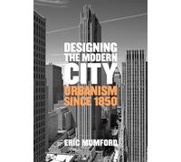 Designing the Modern City: Urbanism Since 1850