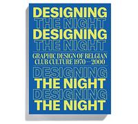 Designing the night: graphic design of Belgian Club culture 1970-2000