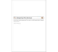 Designing the Obvious: A Common Sense Approach to Web & Mobile Application Design