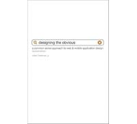 Designing the Obvious: A Common Sense Approach to Web & Mobile Application Design
