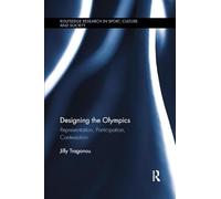 Designing the Olympics: Representation, Participation, Contestation (Routledge Research in Sport, Culture and Society)