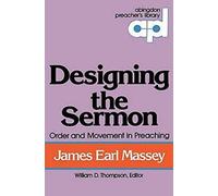 Designing the Sermon: Order and Movement in Preaching (Abingdon Preacher's Library Series)