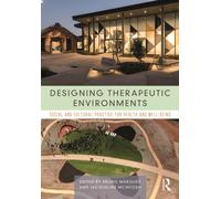 Designing Therapeutic Environments : Social and Cultural Practice for Health and Well-Being