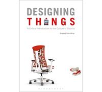 Designing Things: A Critical Introduction to the Culture of Objects