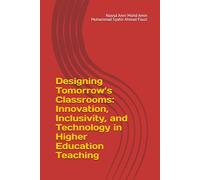 Designing Tomorrow’s Classrooms: Innovation, Inclusivity, and Technology in Higher Education Teaching