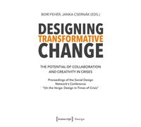 Designing Transformative Change : The Potential of Collaboration and Creativity in Crises. Proceedings of the Social Design Network's Conference "On the Verge: Design in Times of Crisis"