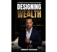 Designing Wealth: A Visionary’s Guide To Mindset and Freedom