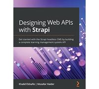 Building APIs with Strapi: A practical guide to using Strapi for building scalable and extensible APIs quickly