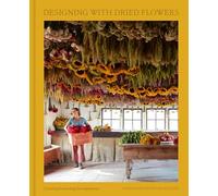 Designing with Dried Flowers: Creating Everlasting Arrangements