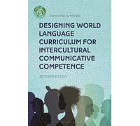 Designing World Language Curriculum for Intercultural Communicative Competence (Bloomsbury Guidebooks for Language Teachers)