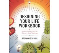 Designing Your Life Workbook: Healing Wisdom from Bill Burnett's Great Teaching